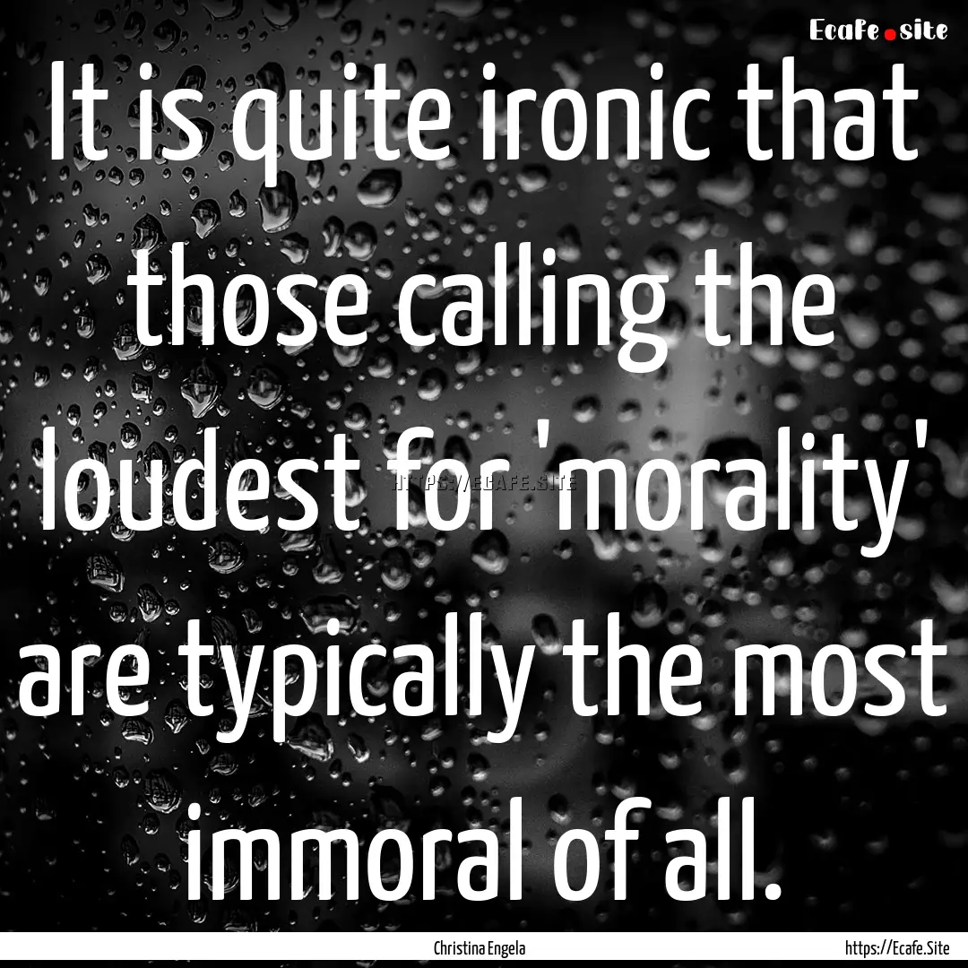 It is quite ironic that those calling the.... : Quote by Christina Engela