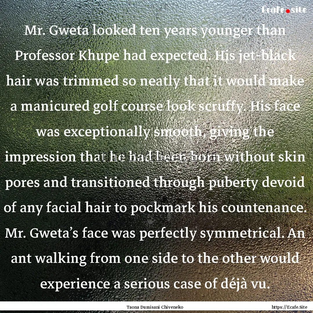 Mr. Gweta looked ten years younger than Professor.... : Quote by Taona Dumisani Chiveneko