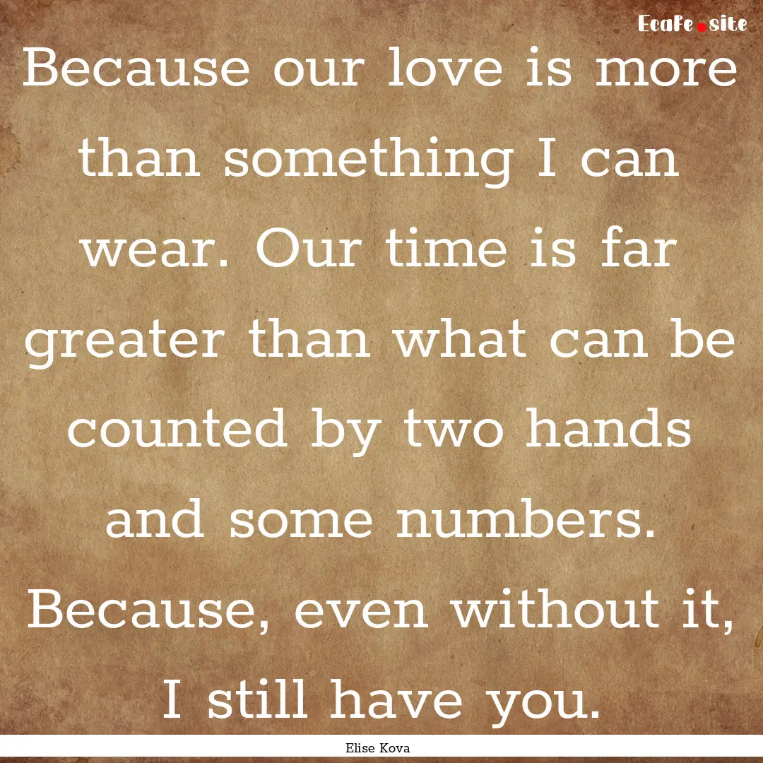 Because our love is more than something I.... : Quote by Elise Kova