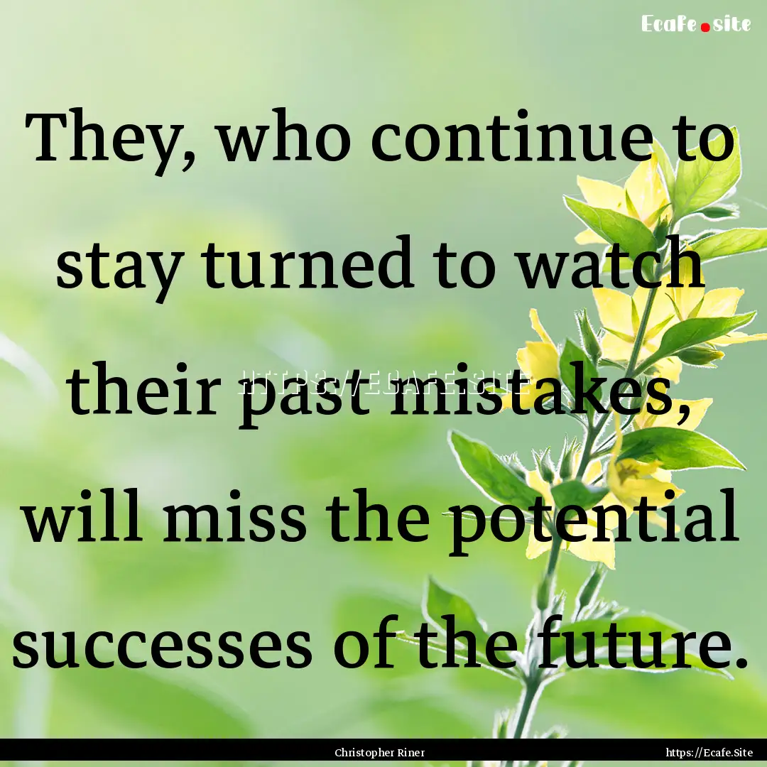 They, who continue to stay turned to watch.... : Quote by Christopher Riner