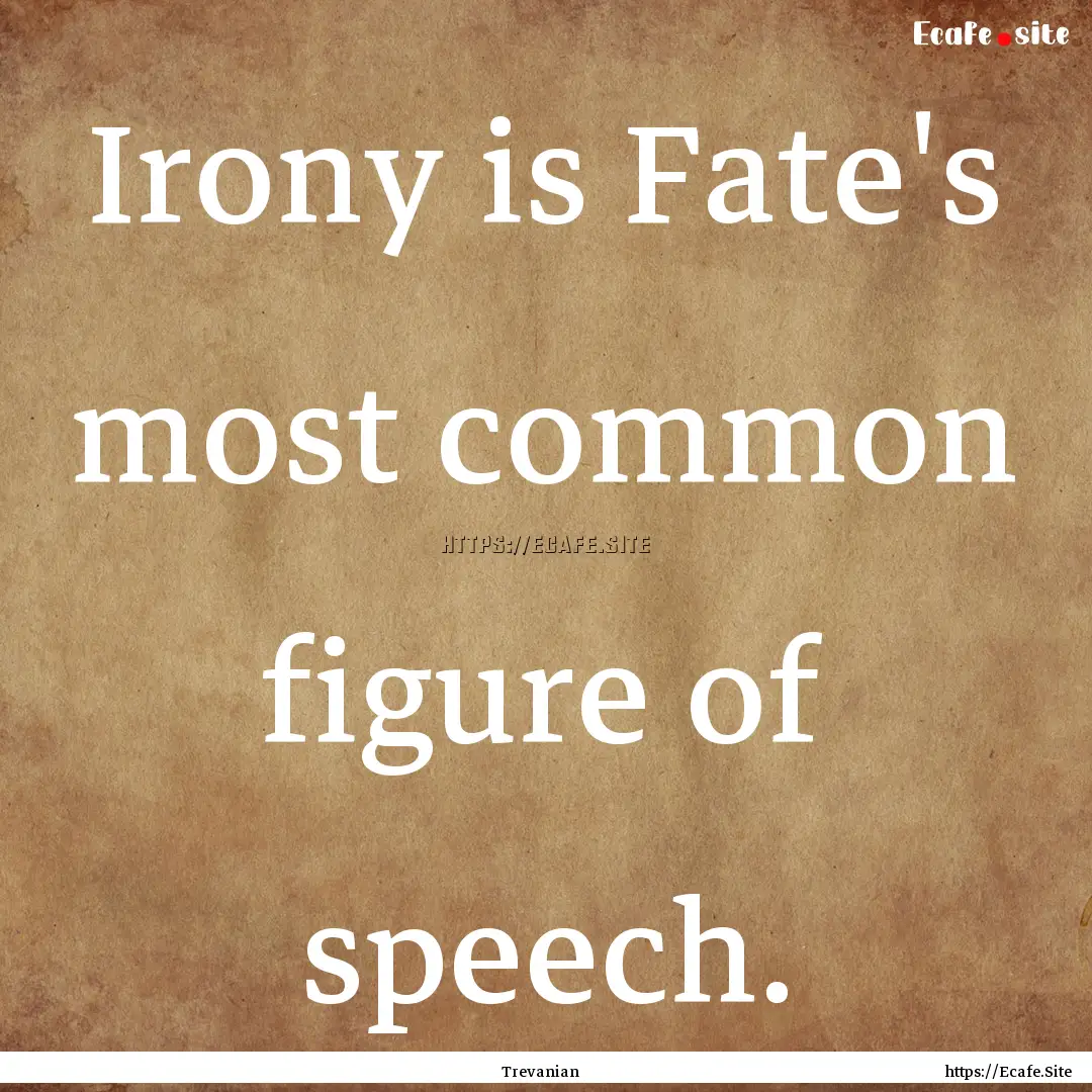 Irony is Fate's most common figure of speech..... : Quote by Trevanian