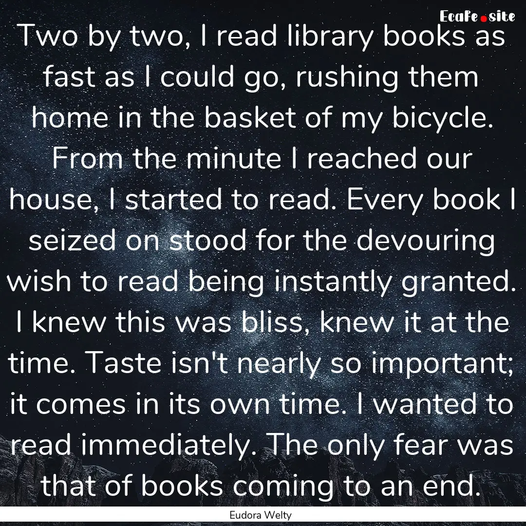 Two by two, I read library books as fast.... : Quote by Eudora Welty