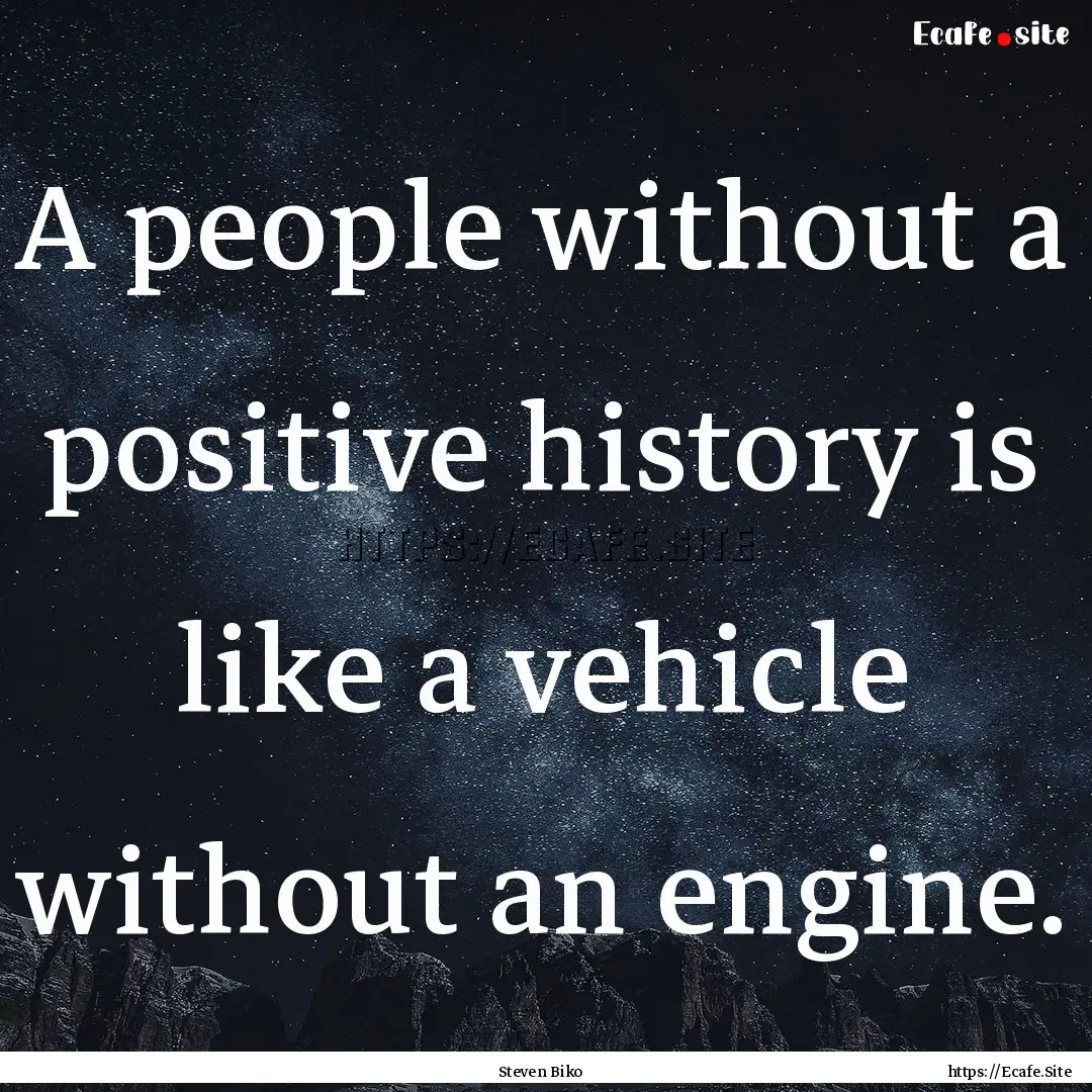 A people without a positive history is like.... : Quote by Steven Biko