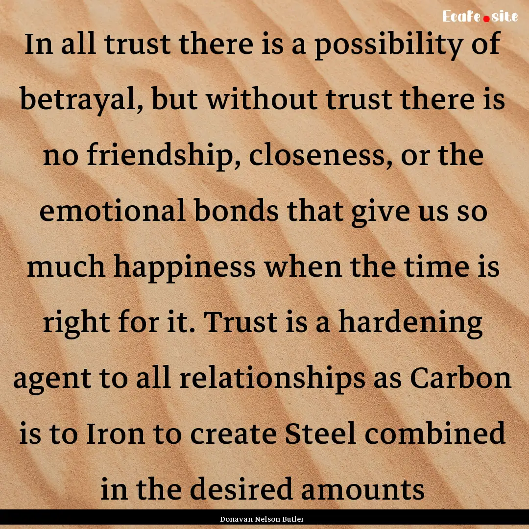 In all trust there is a possibility of betrayal,.... : Quote by Donavan Nelson Butler