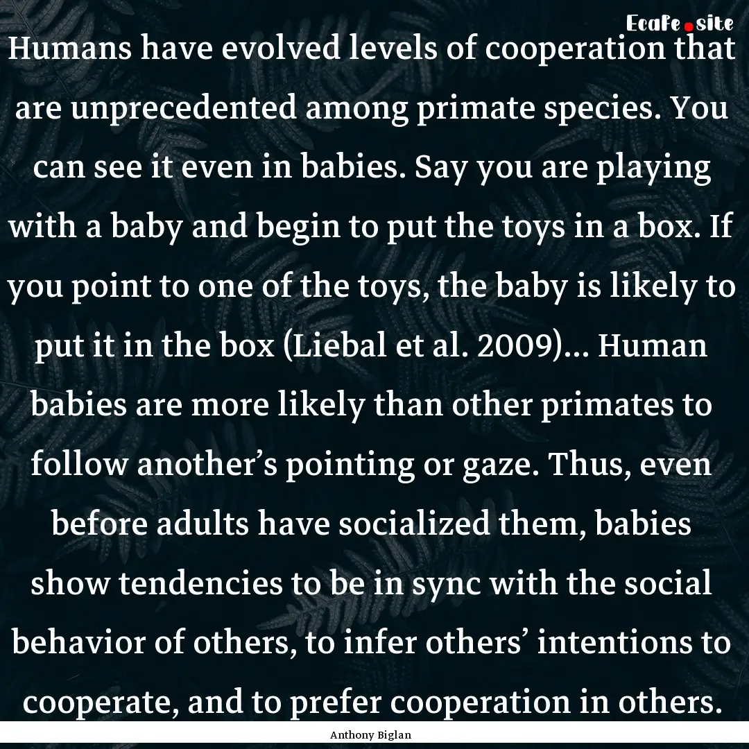 Humans have evolved levels of cooperation.... : Quote by Anthony Biglan