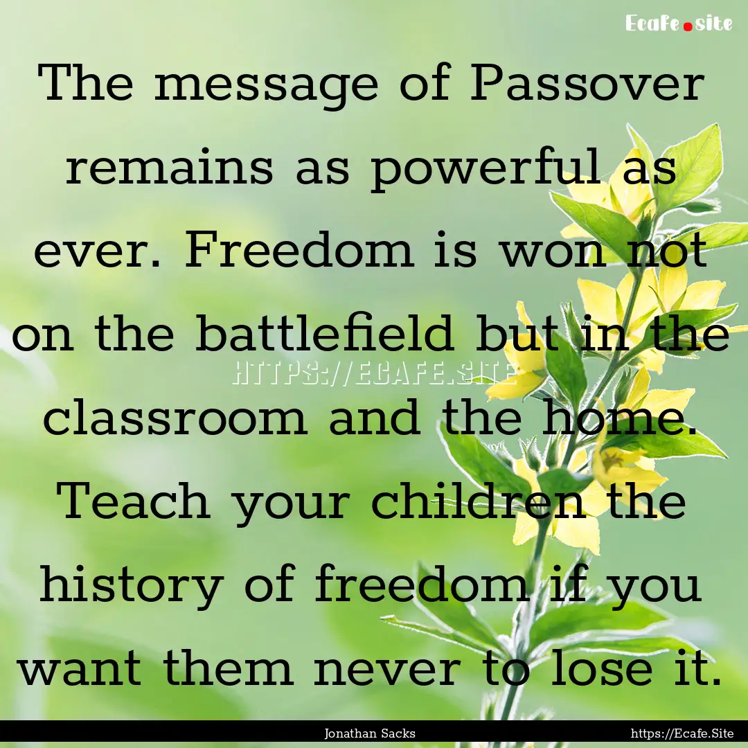 The message of Passover remains as powerful.... : Quote by Jonathan Sacks