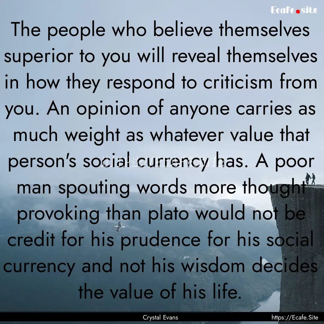 The people who believe themselves superior.... : Quote by Crystal Evans