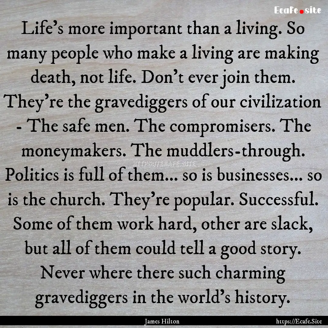 Life's more important than a living. So many.... : Quote by James Hilton