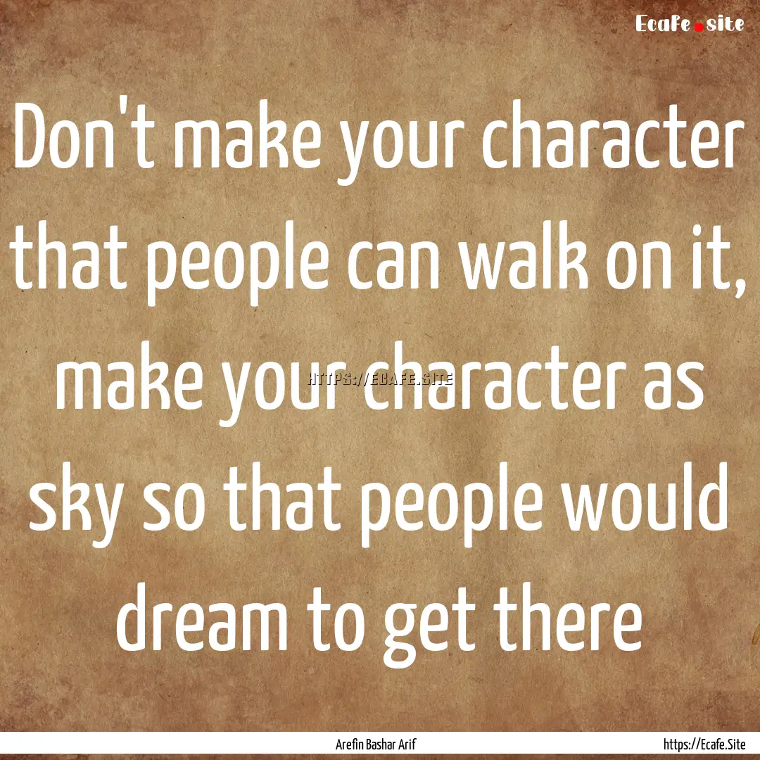 Don't make your character that people can.... : Quote by Arefin Bashar Arif