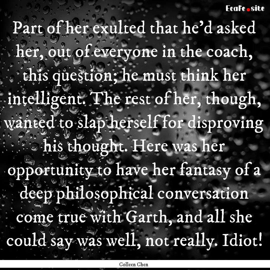 Part of her exulted that he’d asked her,.... : Quote by Colleen Chen