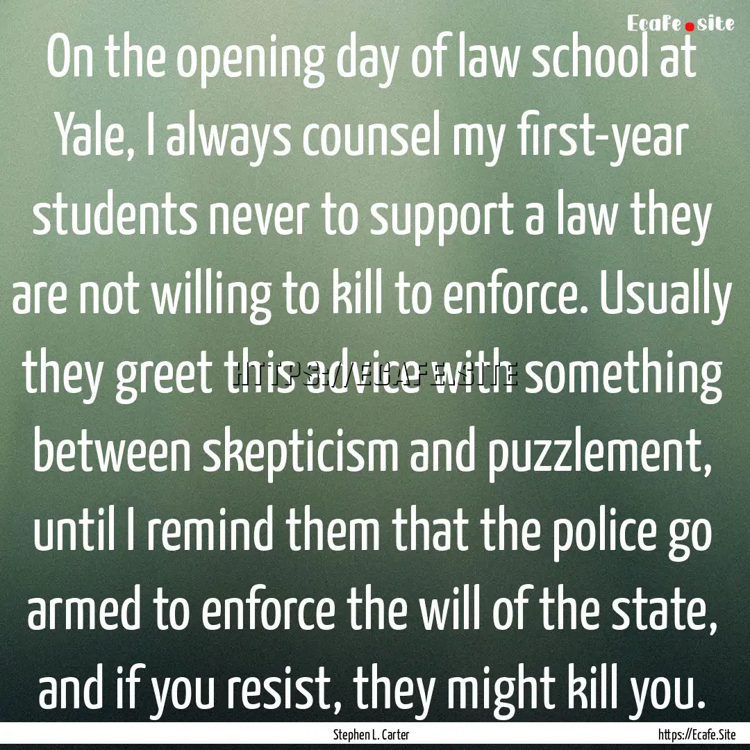 On the opening day of law school at Yale,.... : Quote by Stephen L. Carter