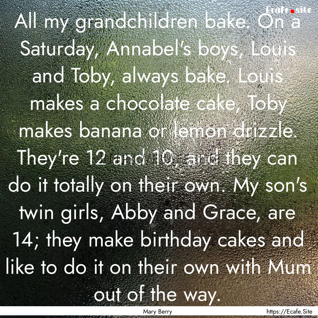 All my grandchildren bake. On a Saturday,.... : Quote by Mary Berry