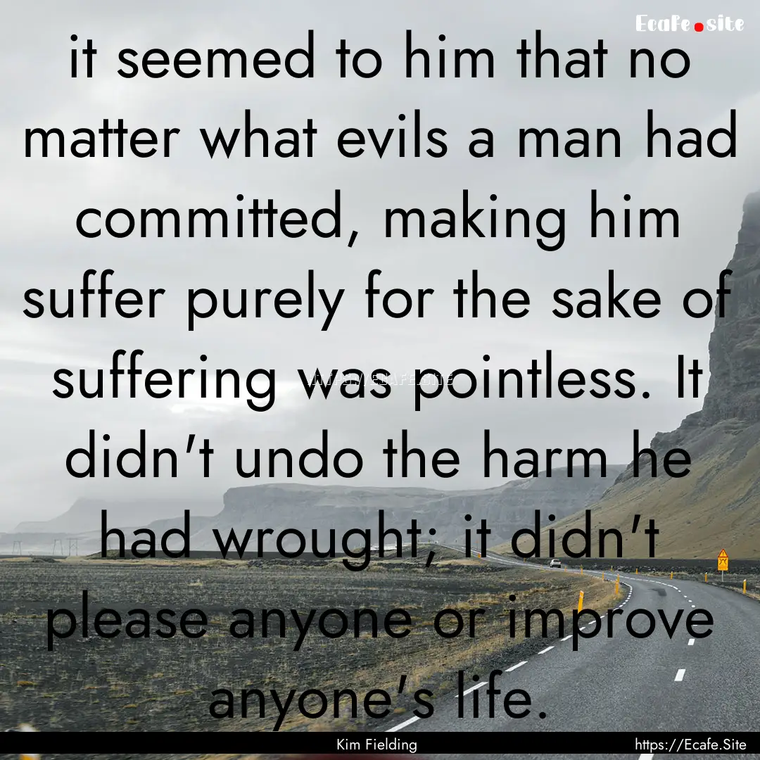 it seemed to him that no matter what evils.... : Quote by Kim Fielding