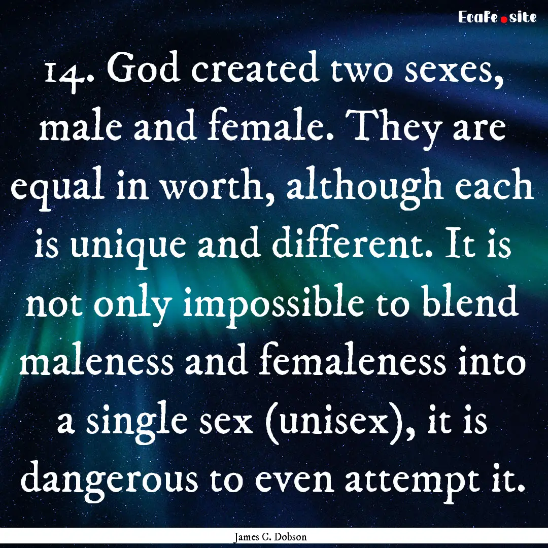 14. God created two sexes, male and female..... : Quote by James C. Dobson