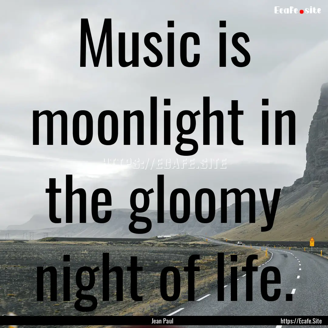 Music is moonlight in the gloomy night of.... : Quote by Jean Paul