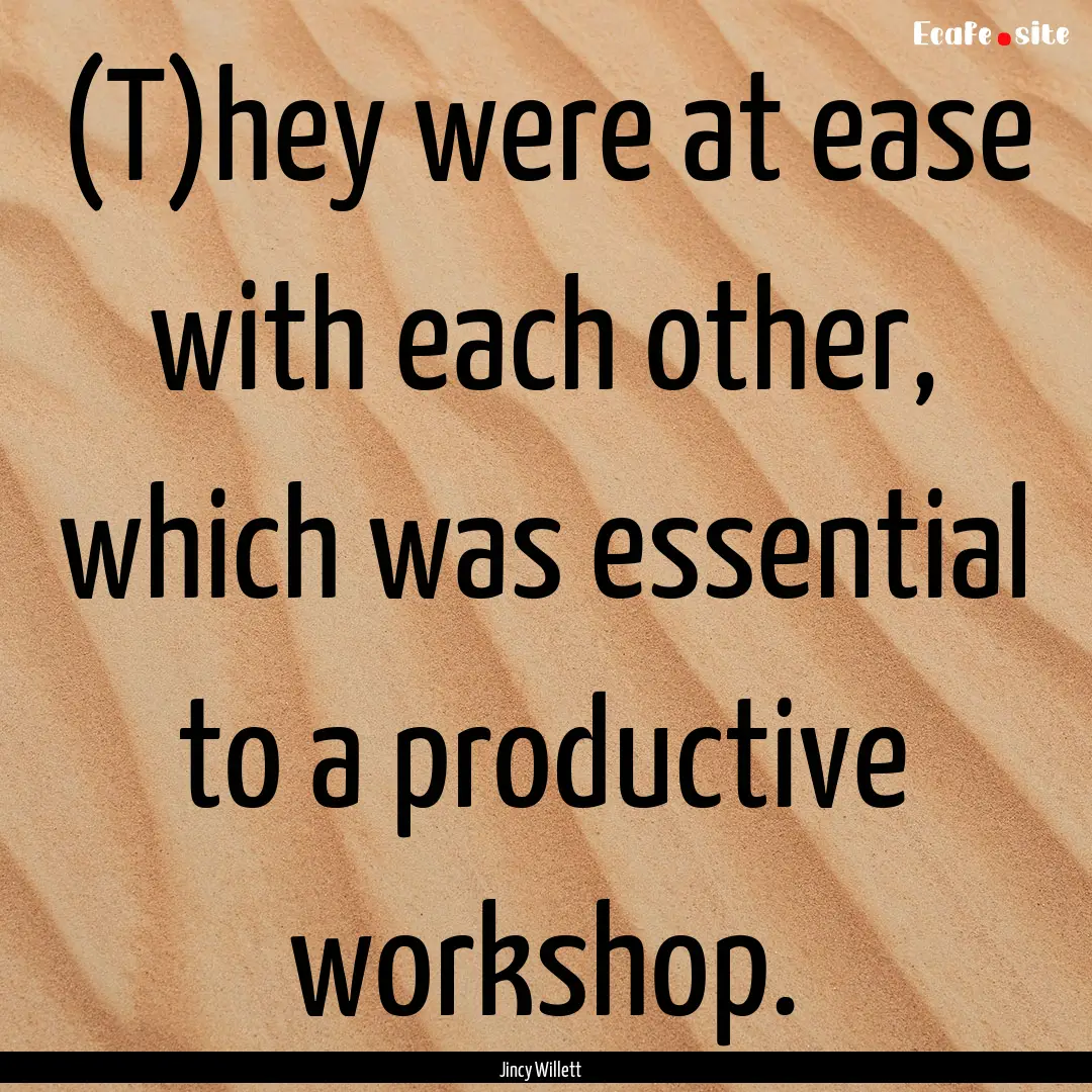 (T)hey were at ease with each other, which.... : Quote by Jincy Willett