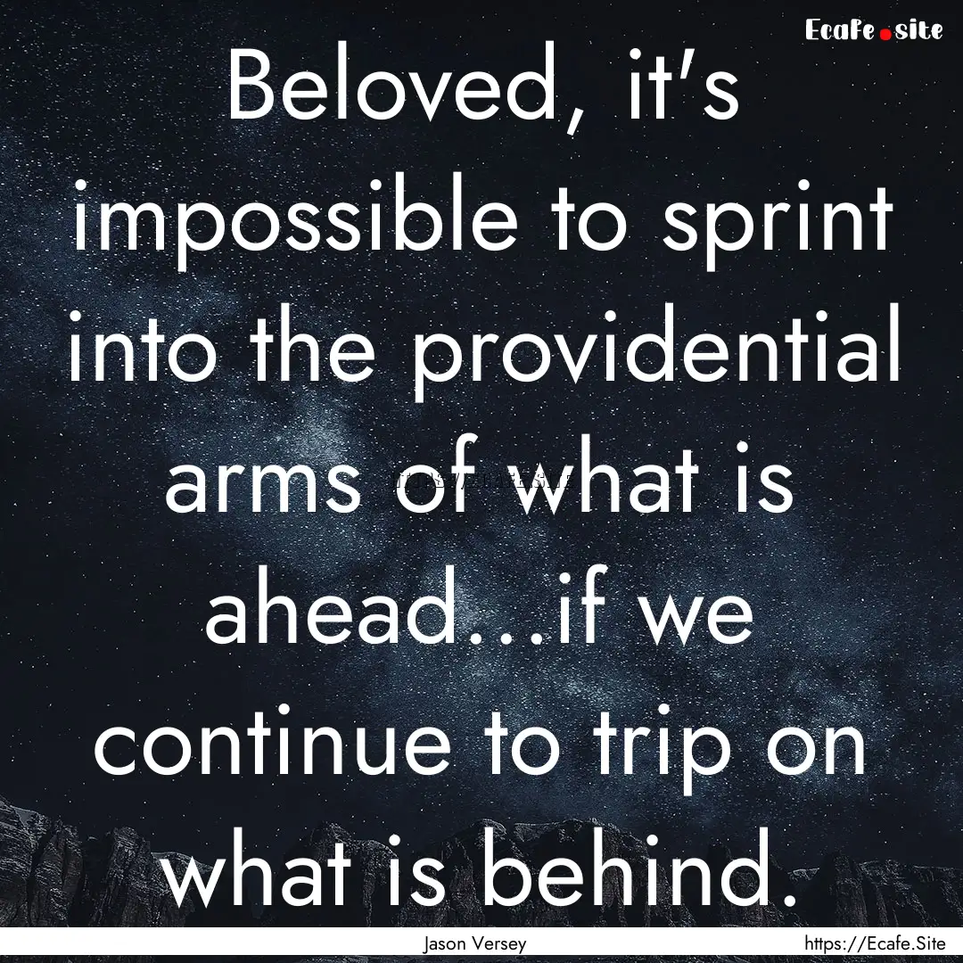 Beloved, it's impossible to sprint into the.... : Quote by Jason Versey