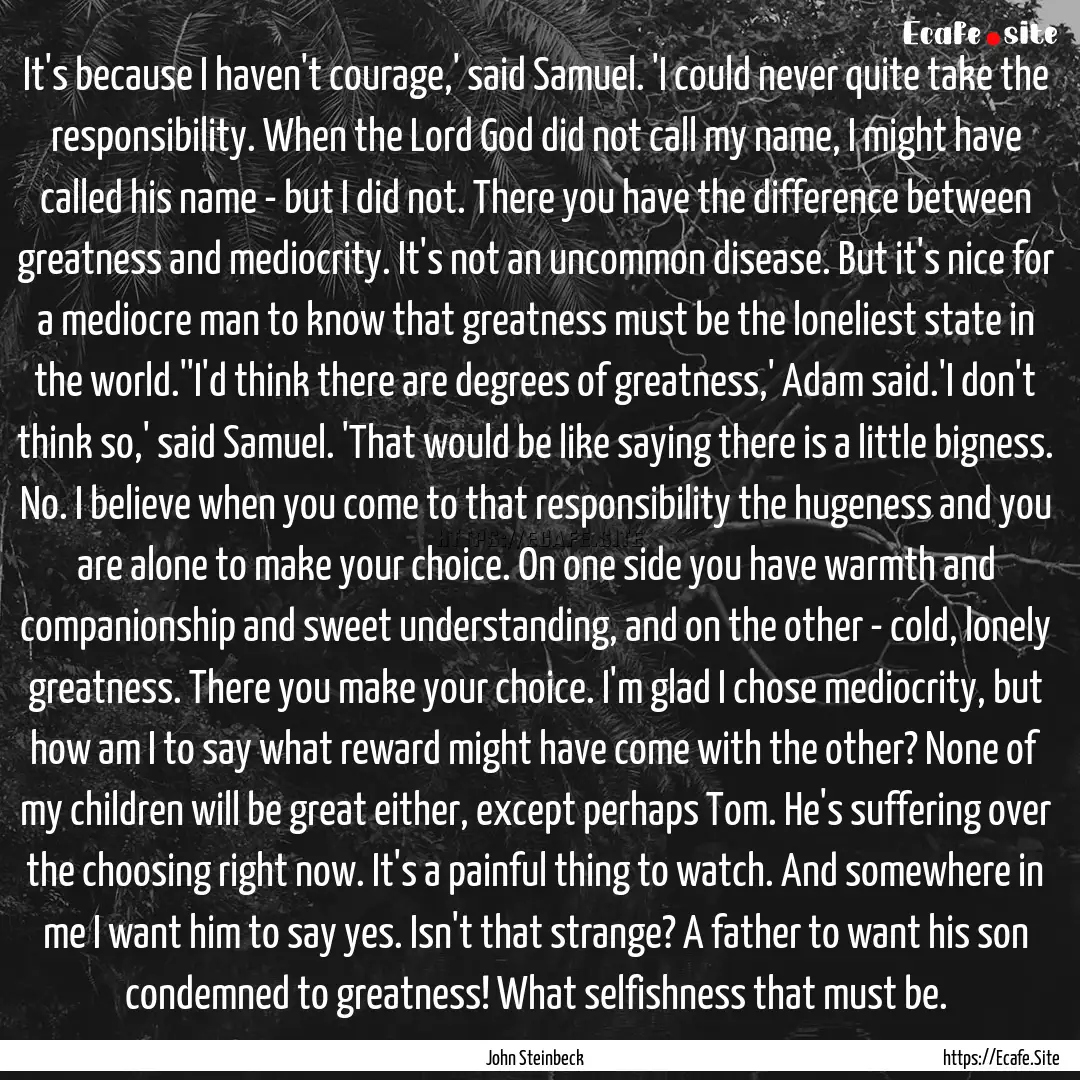 It's because I haven't courage,' said Samuel..... : Quote by John Steinbeck