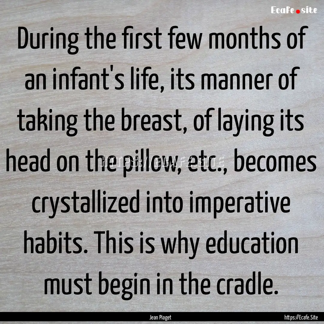 During the first few months of an infant's.... : Quote by Jean Piaget