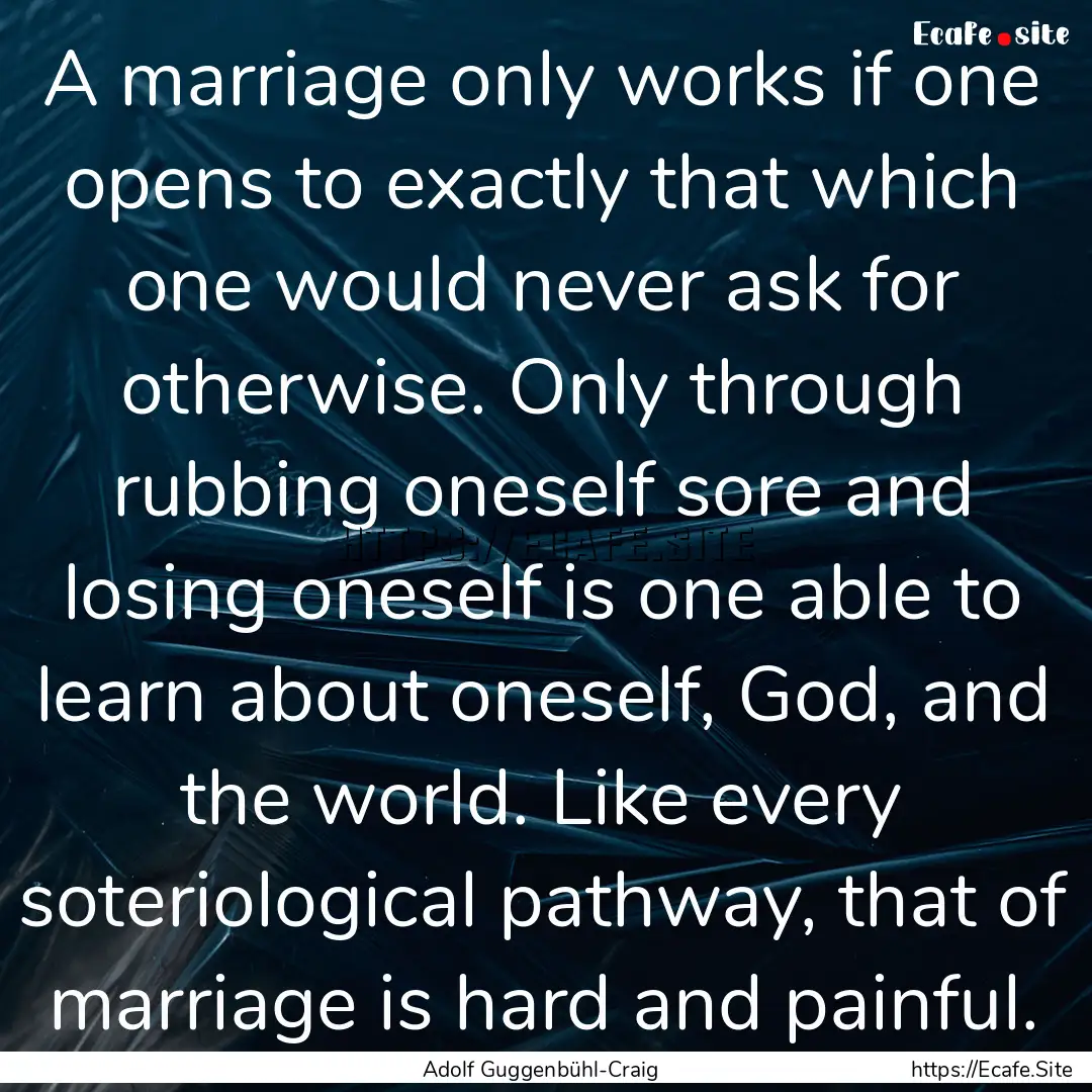 A marriage only works if one opens to exactly.... : Quote by Adolf Guggenbühl-Craig