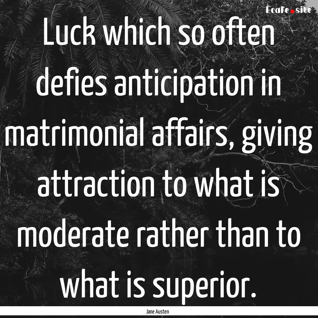 Luck which so often defies anticipation in.... : Quote by Jane Austen