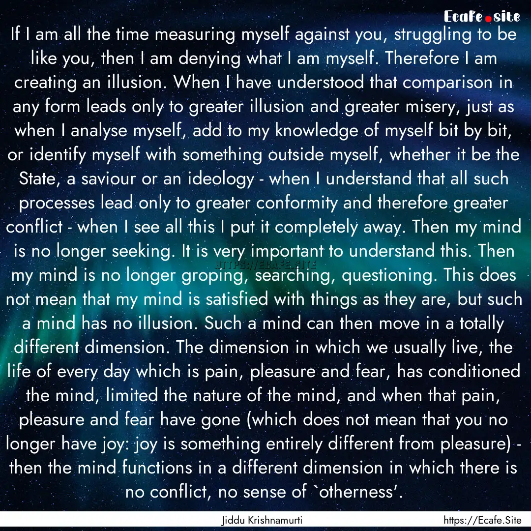 If I am all the time measuring myself against.... : Quote by Jiddu Krishnamurti