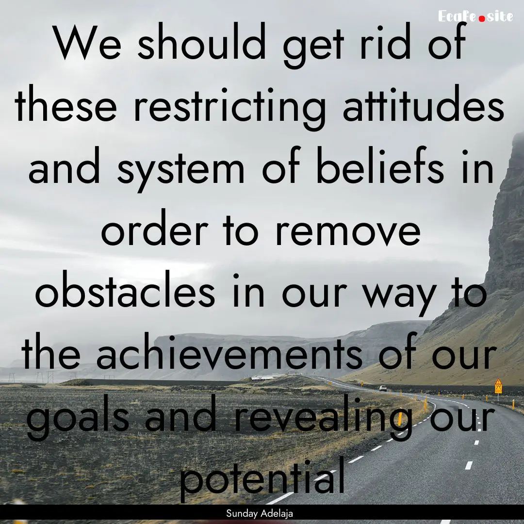 We should get rid of these restricting attitudes.... : Quote by Sunday Adelaja