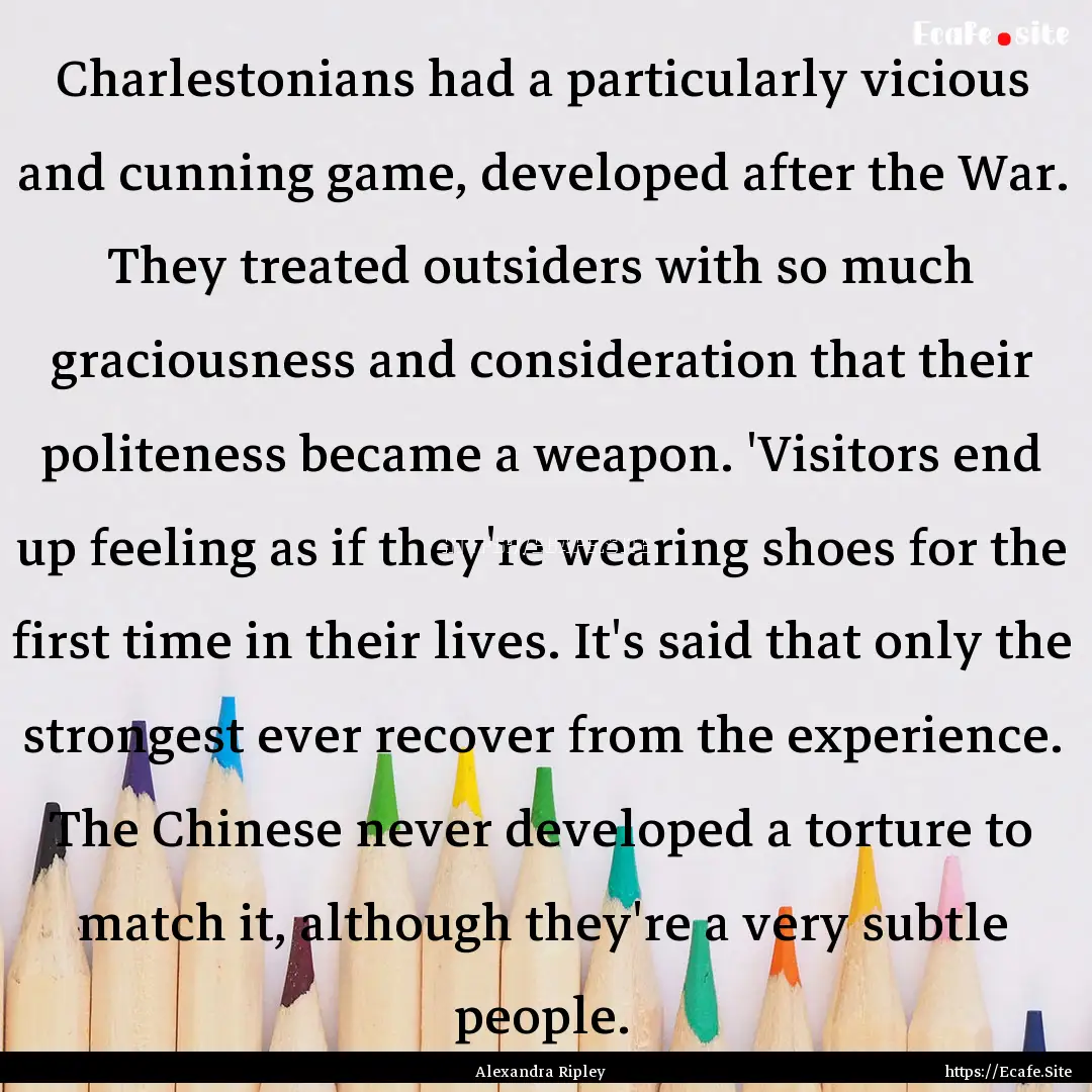 Charlestonians had a particularly vicious.... : Quote by Alexandra Ripley