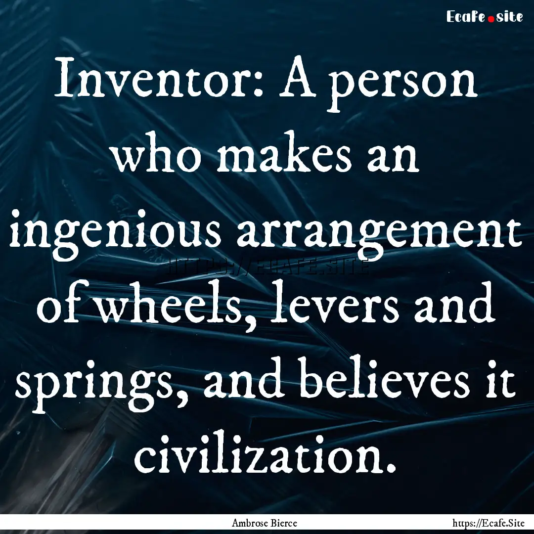 Inventor: A person who makes an ingenious.... : Quote by Ambrose Bierce