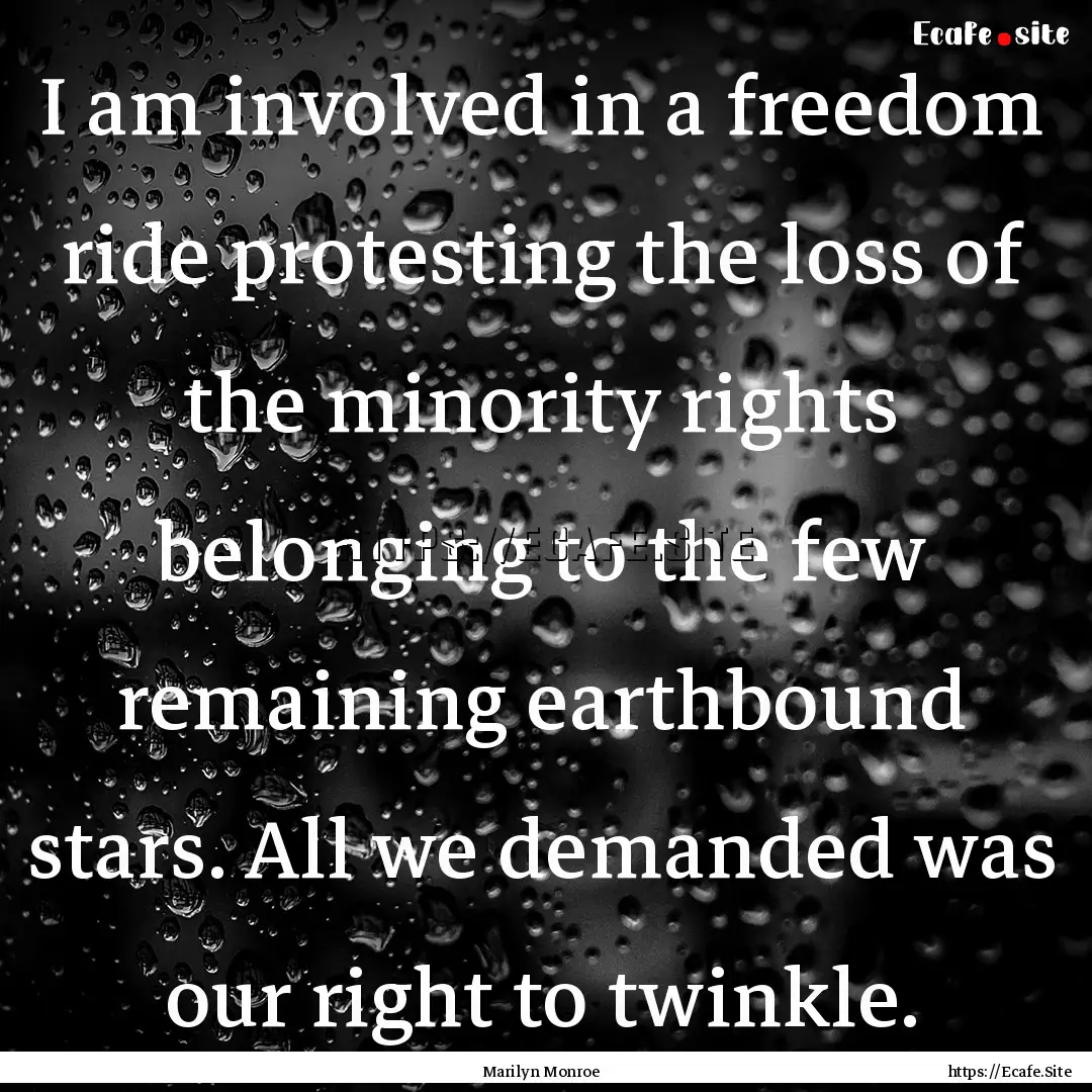 I am involved in a freedom ride protesting.... : Quote by Marilyn Monroe