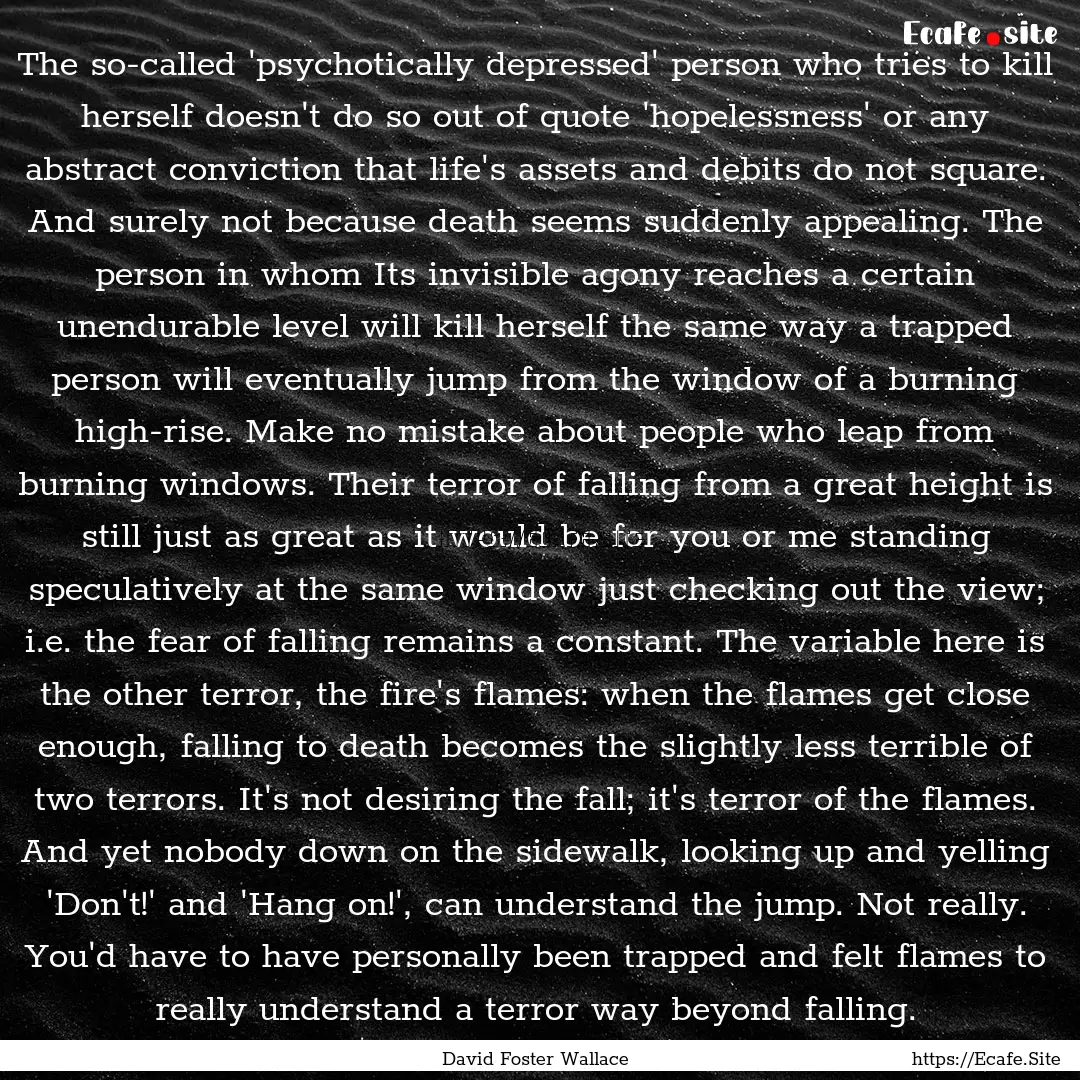 The so-called 'psychotically depressed' person.... : Quote by David Foster Wallace