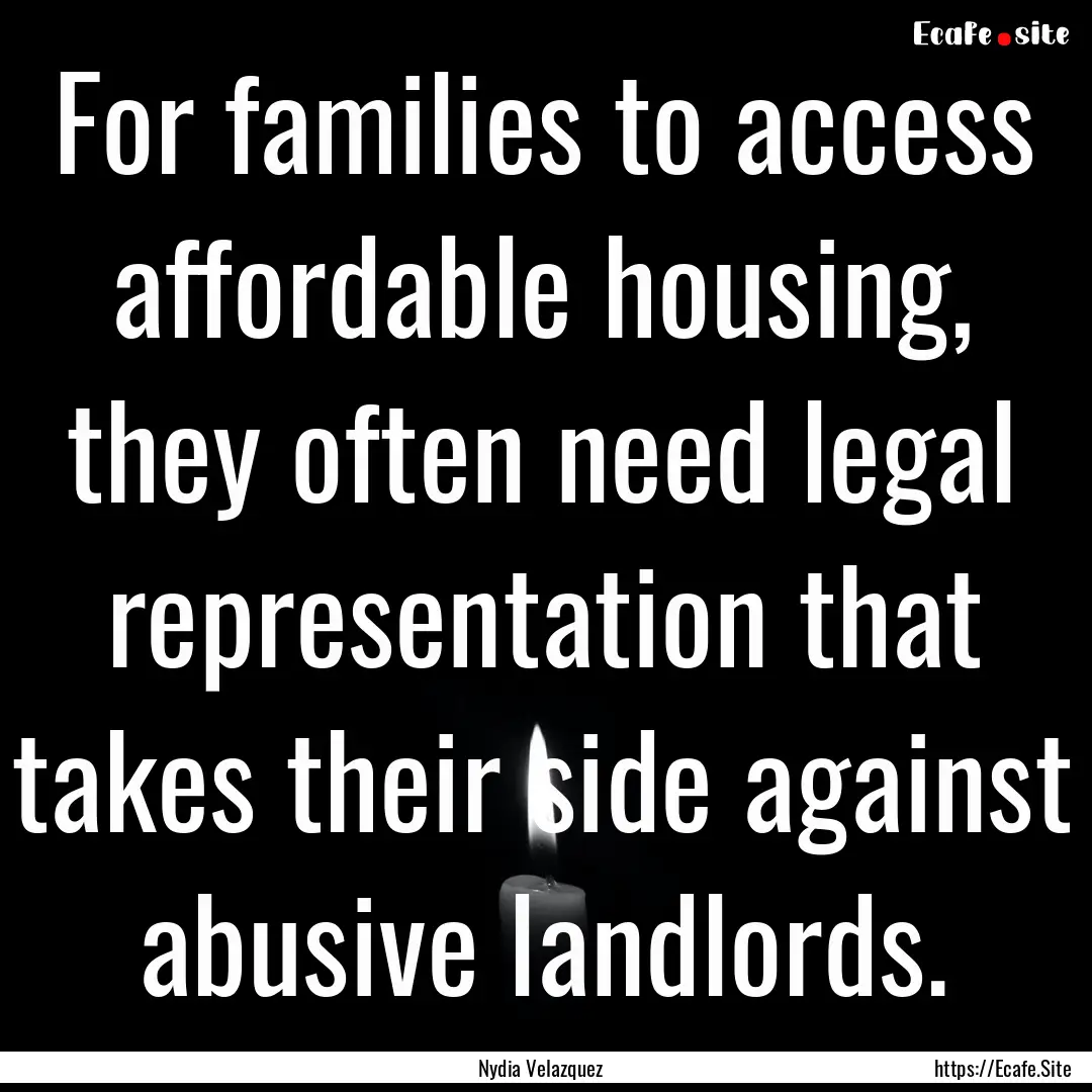 For families to access affordable housing,.... : Quote by Nydia Velazquez