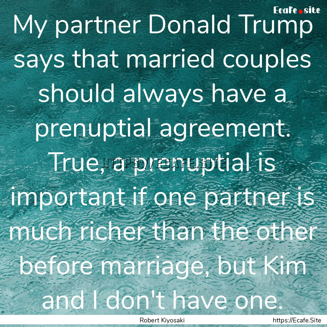 My partner Donald Trump says that married.... : Quote by Robert Kiyosaki