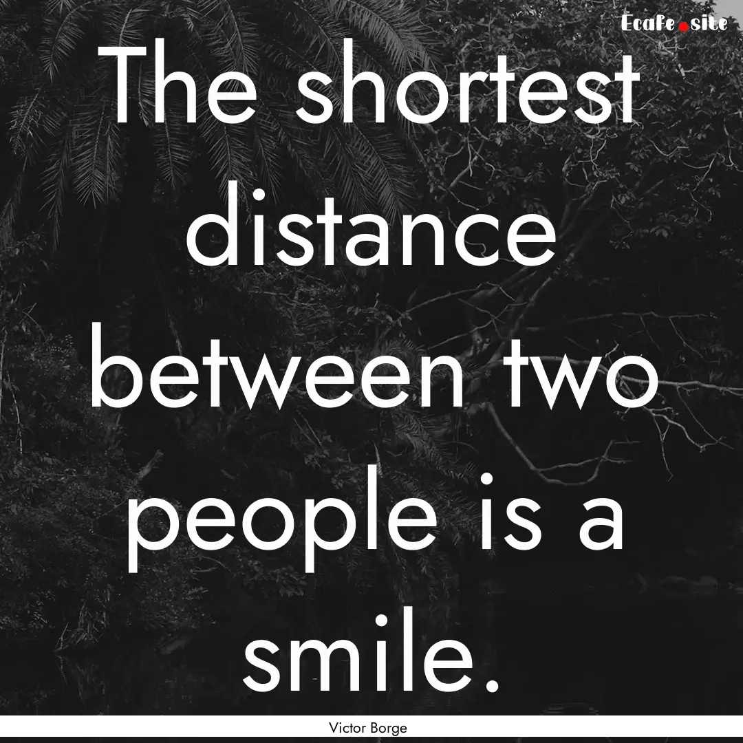 The shortest distance between two people.... : Quote by Victor Borge