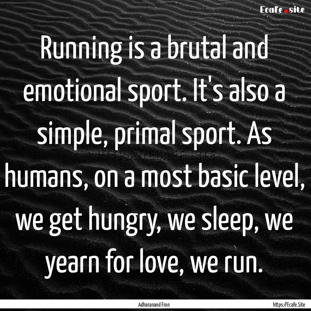 Running is a brutal and emotional sport..... : Quote by Adharanand Finn