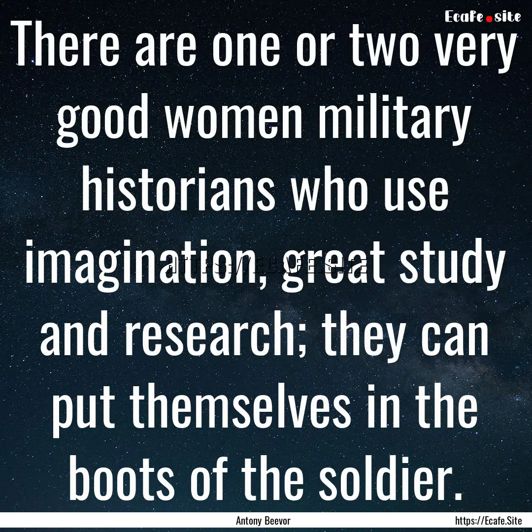 There are one or two very good women military.... : Quote by Antony Beevor