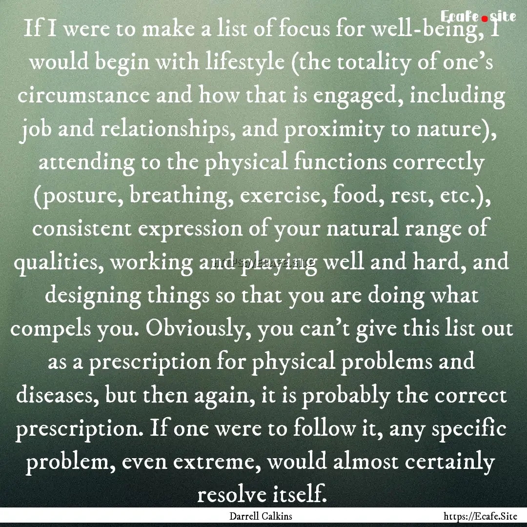 If I were to make a list of focus for well-being,.... : Quote by Darrell Calkins