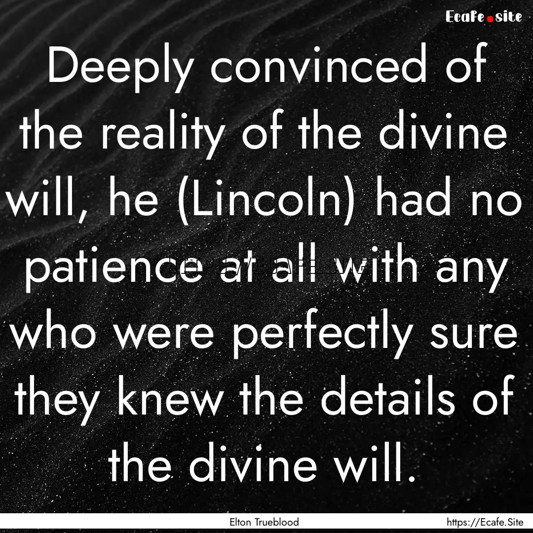 Deeply convinced of the reality of the divine.... : Quote by Elton Trueblood