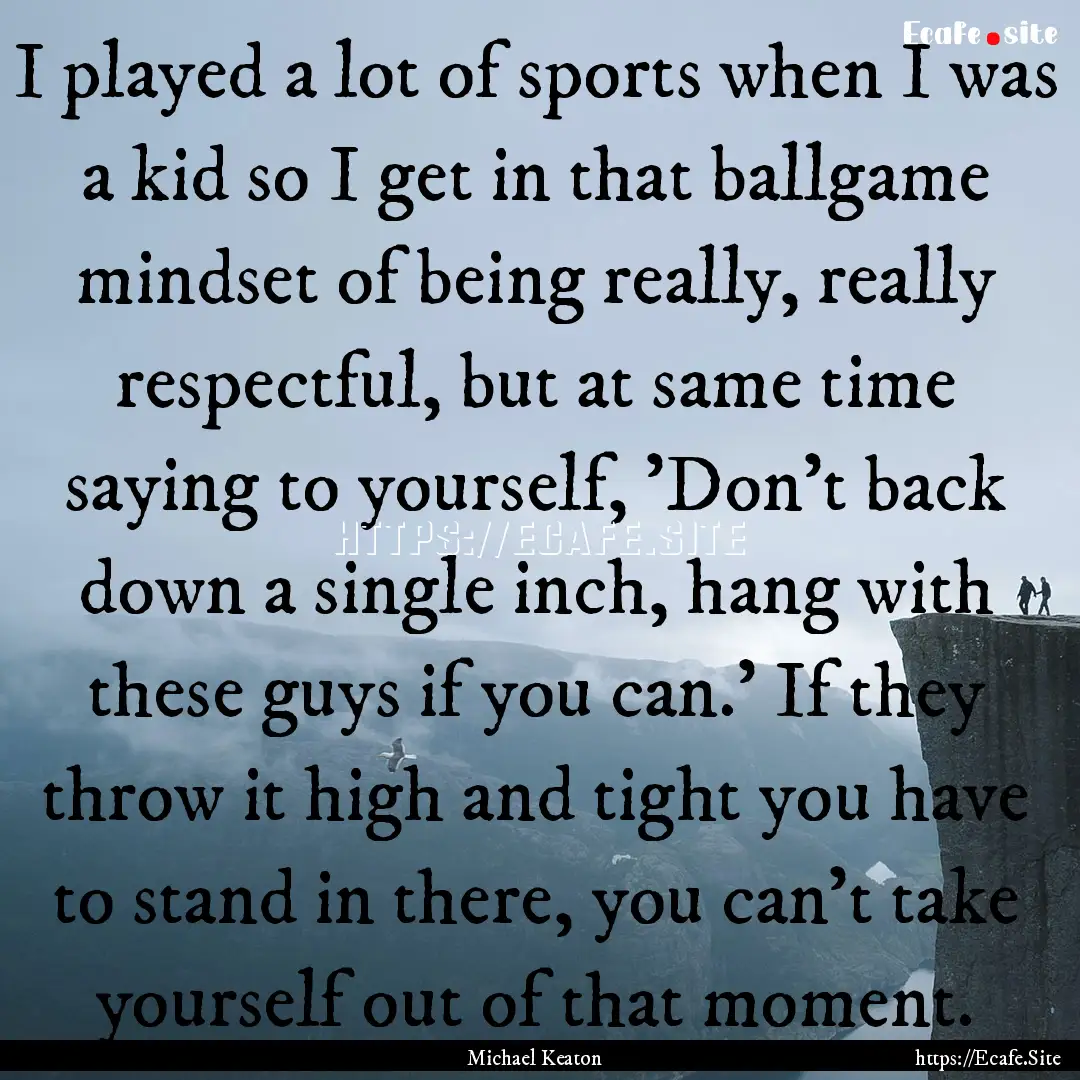 I played a lot of sports when I was a kid.... : Quote by Michael Keaton