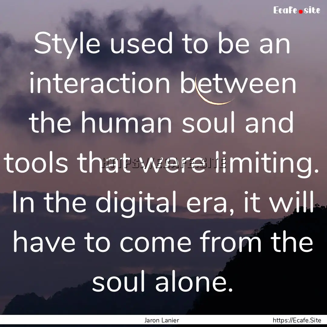 Style used to be an interaction between the.... : Quote by Jaron Lanier