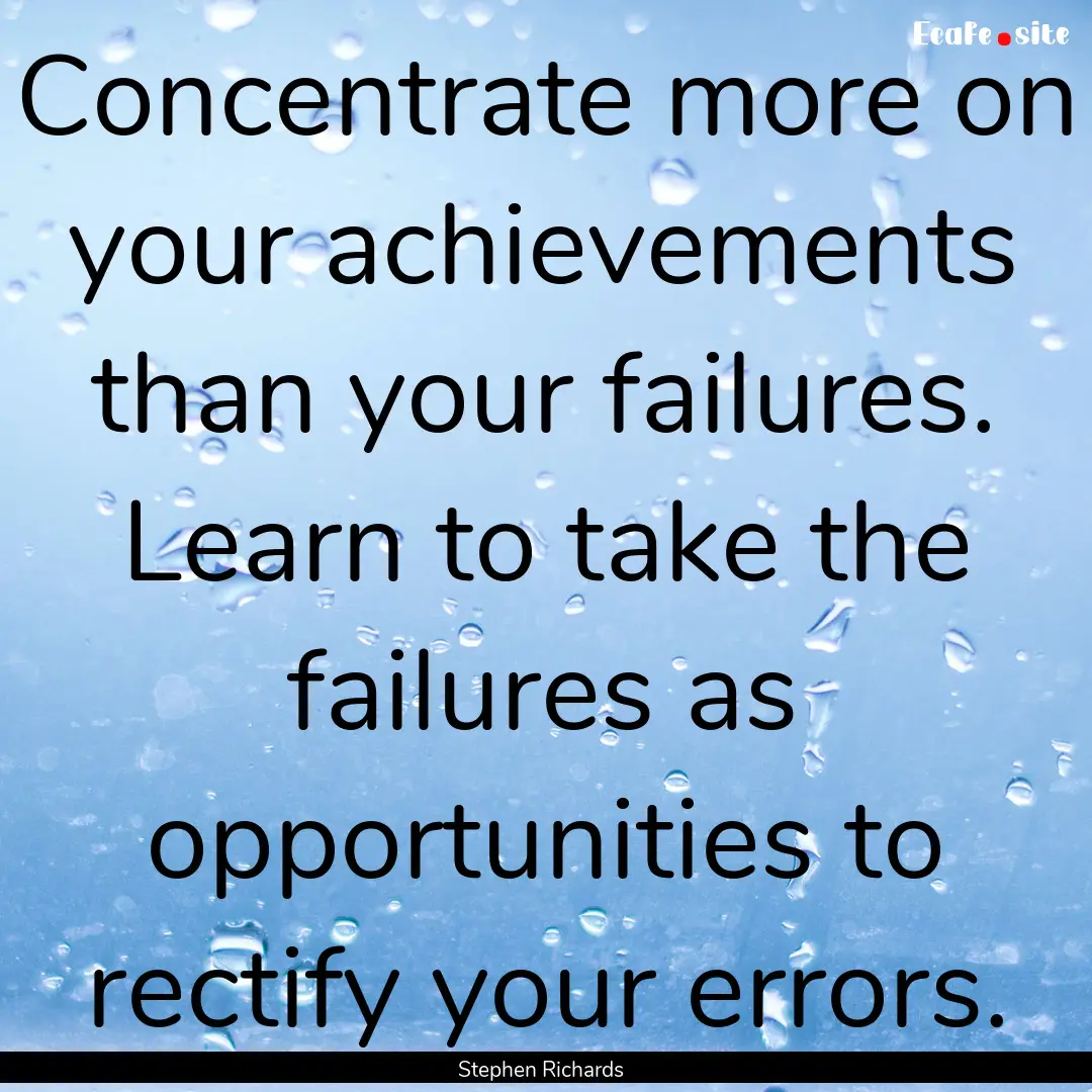 Concentrate more on your achievements than.... : Quote by Stephen Richards