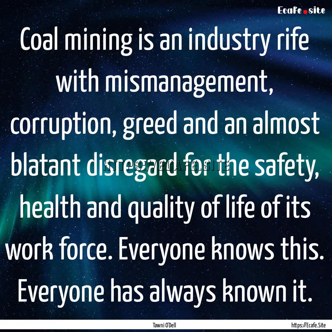 Coal mining is an industry rife with mismanagement,.... : Quote by Tawni O'Dell