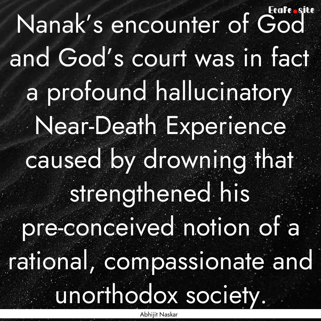 Nanak’s encounter of God and God’s court.... : Quote by Abhijit Naskar