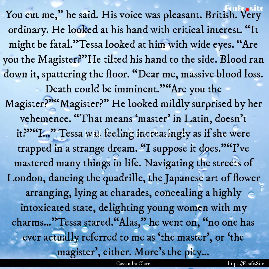 You cut me,” he said. His voice was pleasant..... : Quote by Cassandra Clare