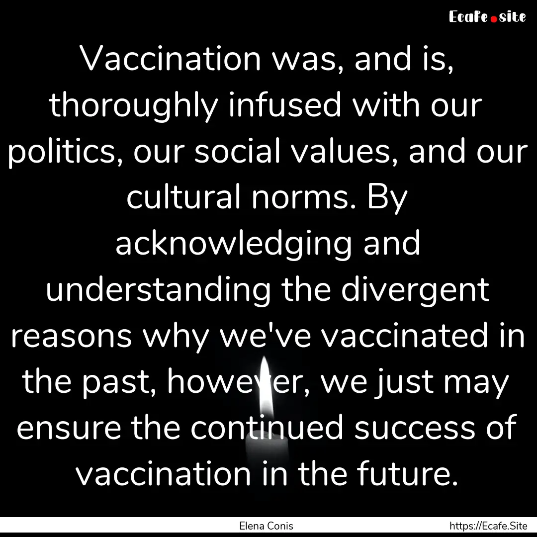 Vaccination was, and is, thoroughly infused.... : Quote by Elena Conis