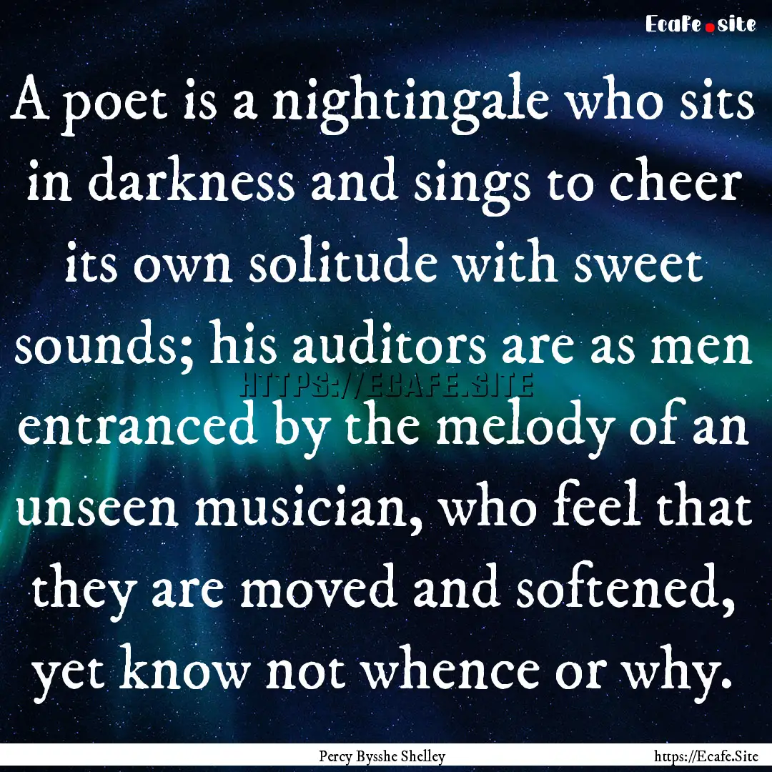 A poet is a nightingale who sits in darkness.... : Quote by Percy Bysshe Shelley