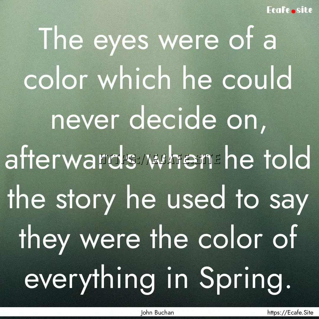 The eyes were of a color which he could never.... : Quote by John Buchan