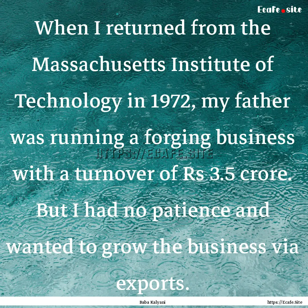 When I returned from the Massachusetts Institute.... : Quote by Baba Kalyani