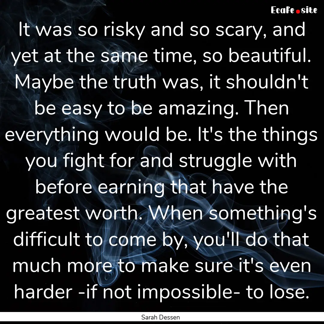 It was so risky and so scary, and yet at.... : Quote by Sarah Dessen