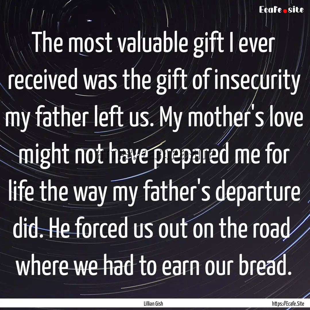 The most valuable gift I ever received was.... : Quote by Lillian Gish